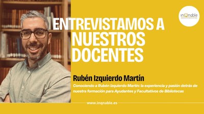 Conociendo a Rubén Izquierdo Martín: la experiencia y pasión detrás de nuestra formación para Ayudantes y Facultativos de Bibliotecas