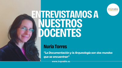 Nuria Torres: “La Documentación y la Arqueología son dos mundos que se encuentran”